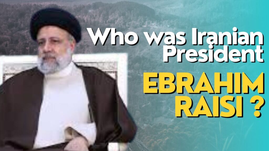 Who was Iranian President Ebrahim Raisi 