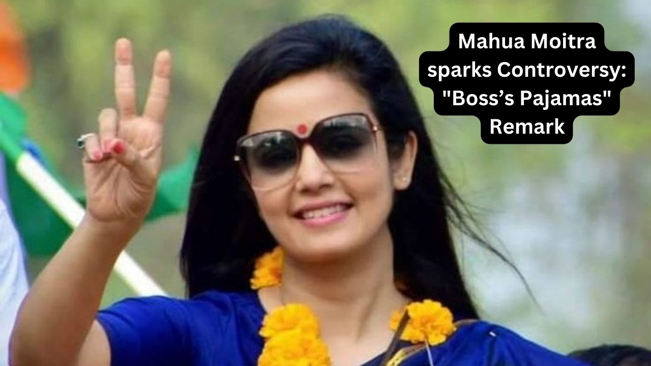 Mahua Moitra sparks Controversy Boss’s Pajamas Remark